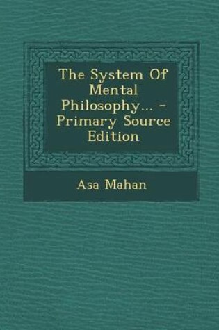 Cover of The System of Mental Philosophy... - Primary Source Edition