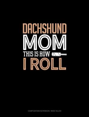 Book cover for Dachshund Mom This Is How I Roll