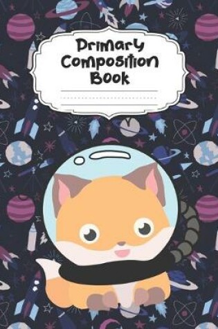 Cover of Space Fox Astronaut Primary Composition Book