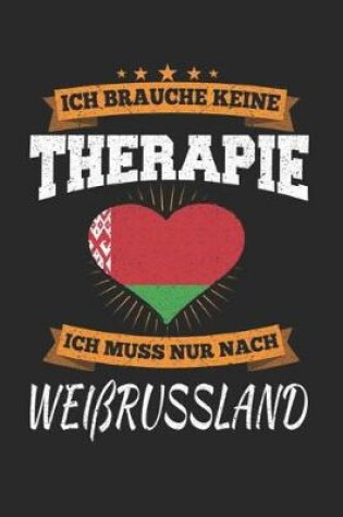 Cover of Ich Brauche Keine Therapie Ich Muss Nur Nach Weissrussland