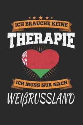 Book cover for Ich Brauche Keine Therapie Ich Muss Nur Nach Weissrussland