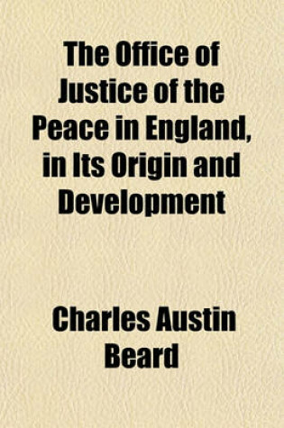 Cover of The Office of Justice of the Peace in England in Its Origin and Development