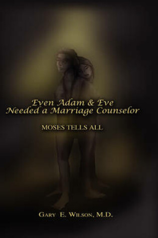 Cover of Even Adam and Eve Needed a Marriage Counselor - Moses Tells All