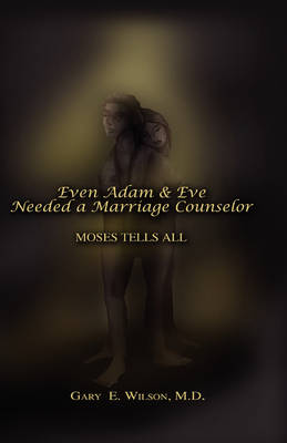 Book cover for Even Adam and Eve Needed a Marriage Counselor - Moses Tells All