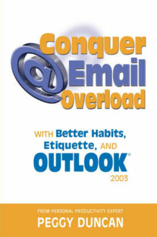 Cover of Outlook 2003 Conquer Email Overload with Better Habits, Etiquette and Outlook 2003