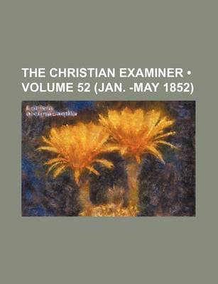 Book cover for The Christian Examiner (Volume 52 (Jan. -May 1852))