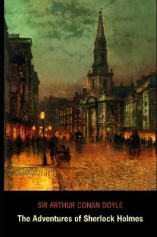Cover of The Adventures of Sherlock Holmes By Arthur Conan Doyle (Short story, Mystery & Crime Fiction) "Annotated Classic Version"