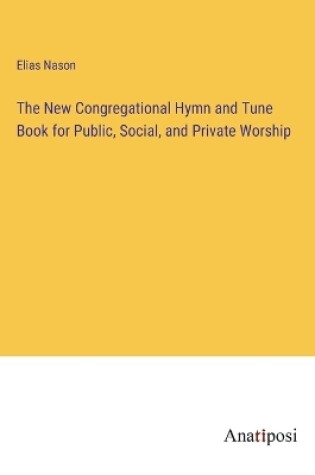 Cover of The New Congregational Hymn and Tune Book for Public, Social, and Private Worship