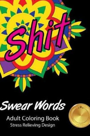 Cover of Shit Swear Words Adult Coloring Book Stress Relieving Design