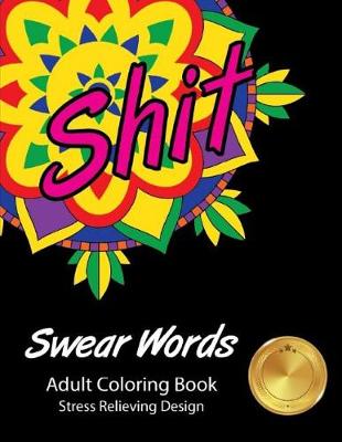 Book cover for Shit Swear Words Adult Coloring Book Stress Relieving Design