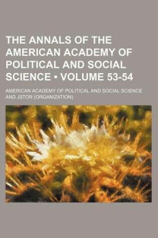 Cover of The Annals of the American Academy of Political and Social Science Volume 53-54