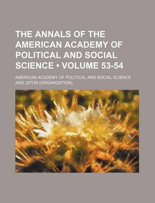 Book cover for The Annals of the American Academy of Political and Social Science Volume 53-54