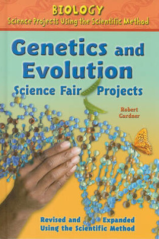 Cover of Genetics and Evolution Science Fair Projects, Using the Scientific Method