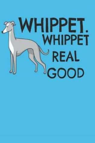 Cover of Whippet Whippet Real Good