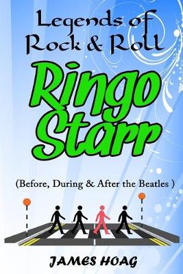 Book cover for Legends of Rock & Roll - Ringo Starr (Before, During & After the Beatles)