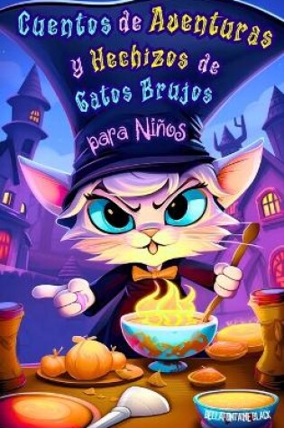 Cover of Cuentos de Aventuras y Hechizos de Gatos Brujos para Niños