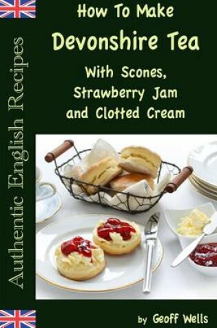 Cover of How to Make Devonshire Tea with Scones, Strawberry Jam and Clotted Cream