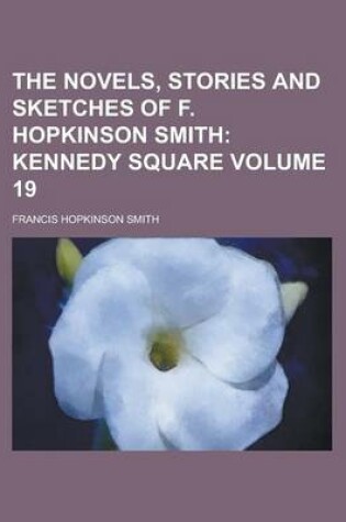 Cover of The Novels, Stories and Sketches of F. Hopkinson Smith Volume 19