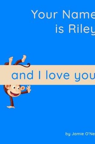 Cover of Your Name is Riley and I Love You