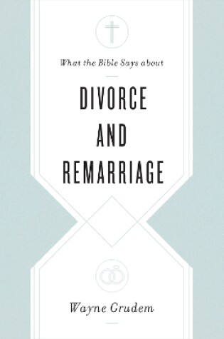 Cover of What the Bible Says about Divorce and Remarriage