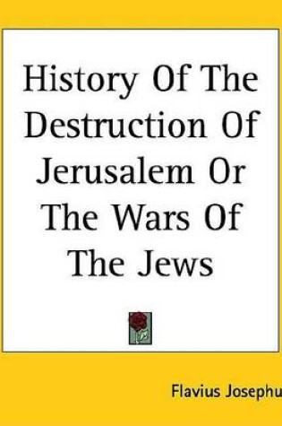 Cover of History of the Destruction of Jerusalem or the Wars of the Jews