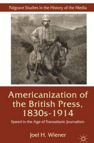 Cover of The Americanization of the British Press, 1830s-1914