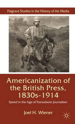 Book cover for The Americanization of the British Press, 1830s-1914