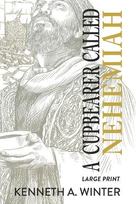 Book cover for A Cupbearer Called Nehemiah (Large Print Edition)