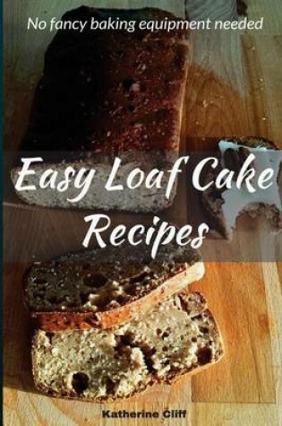 Cover of Easy Loaf Cake Recipes