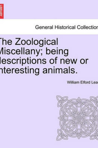 Cover of The Zoological Miscellany; Being Descriptions of New or Interesting Animals.