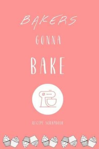 Cover of Bakers Gonna Bake Recipe Scrapbook in Red