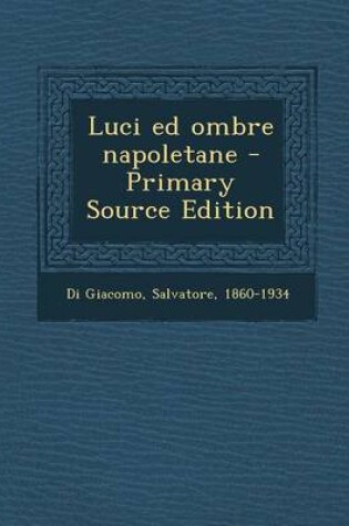 Cover of Luci Ed Ombre Napoletane - Primary Source Edition