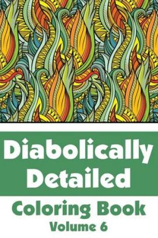 Cover of Diabolically Detailed Coloring Book (Volume 6)