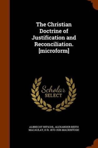 Cover of The Christian Doctrine of Justification and Reconciliation. [Microform]