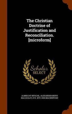 Book cover for The Christian Doctrine of Justification and Reconciliation. [Microform]