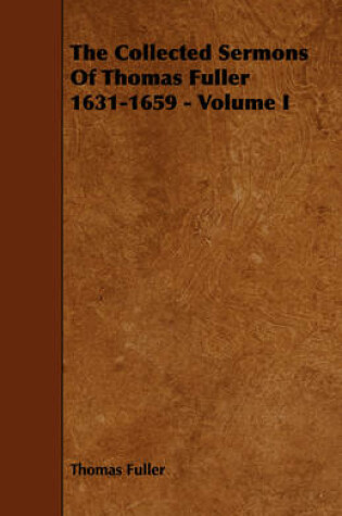 Cover of The Collected Sermons Of Thomas Fuller 1631-1659 - Volume I