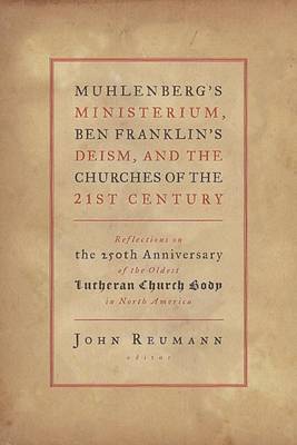 Cover of Muhlenberg's Ministerium, Ben Franklin's Deism, and the Churches of the Twenty-First Century