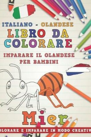 Cover of Libro Da Colorare Italiano - Olandese. Imparare Il Olandese Per Bambini. Colorare E Imparare in Modo Creativo