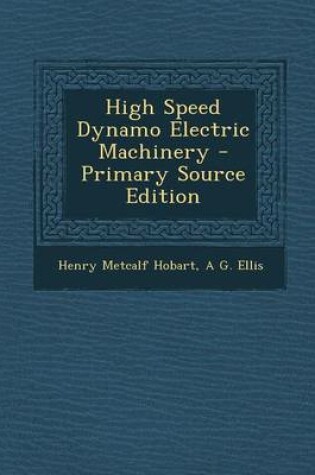 Cover of High Speed Dynamo Electric Machinery - Primary Source Edition