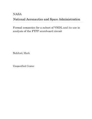 Book cover for Formal Semantics for a Subset of VHDL and Its Use in Analysis of the Ftpp Scoreboard Circuit