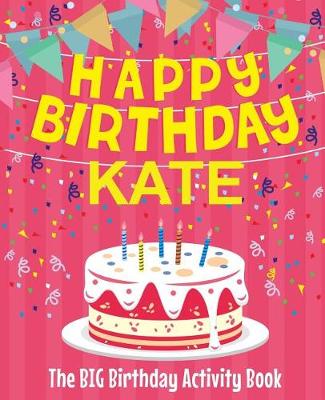 Book cover for Happy Birthday Kate - The Big Birthday Activity Book