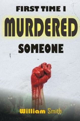 Cover of First Time I Murdered Someone