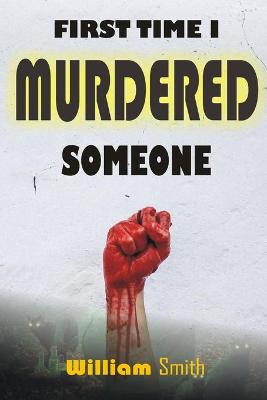 Book cover for First Time I Murdered Someone