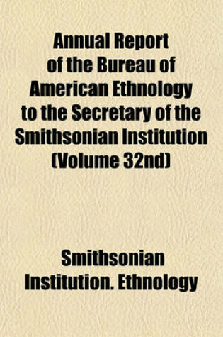 Cover of Annual Report of the Bureau of American Ethnology to the Secretary of the Smithsonian Institution (Volume 32nd)