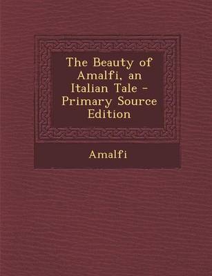 Book cover for The Beauty of Amalfi, an Italian Tale - Primary Source Edition