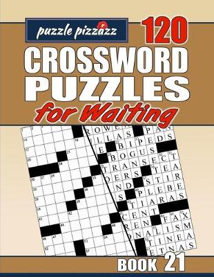 Cover of Puzzle Pizzazz 120 Crossword Puzzles for Waiting Book 21