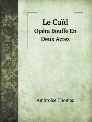 Book cover for Le Caïd Opéra Bouffe En Deux Actes