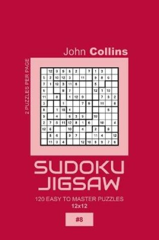 Cover of Sudoku Jigsaw - 120 Easy To Master Puzzles 12x12 - 8
