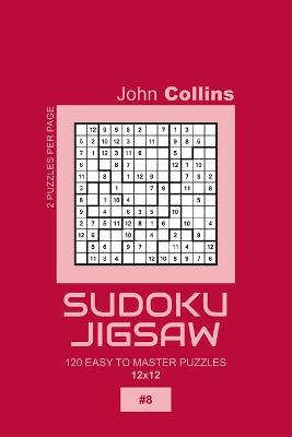Book cover for Sudoku Jigsaw - 120 Easy To Master Puzzles 12x12 - 8