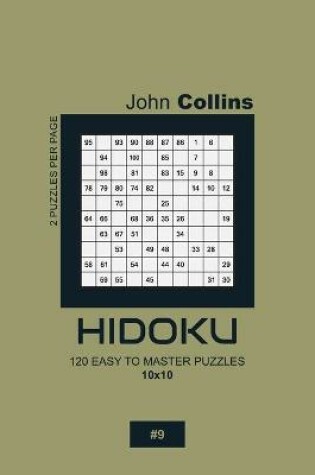 Cover of Hidoku - 120 Easy To Master Puzzles 10x10 - 9